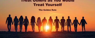 Treat Others as You Would Treat Yourself – The Golden Rule